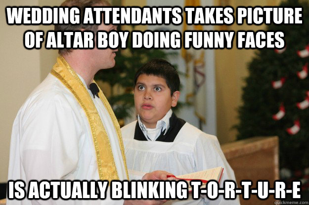 Wedding attendants takes picture of altar boy doing funny faces Is actually blinking T-O-R-T-U-R-E - Wedding attendants takes picture of altar boy doing funny faces Is actually blinking T-O-R-T-U-R-E  Horrified Altar Boy