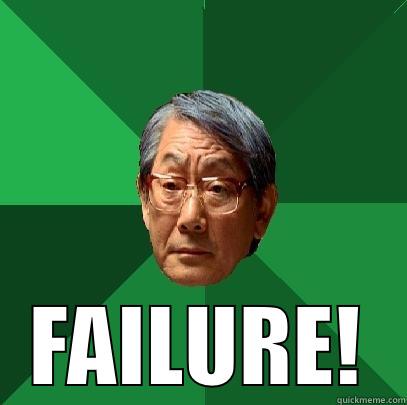  FAILURE! High Expectations Asian Father