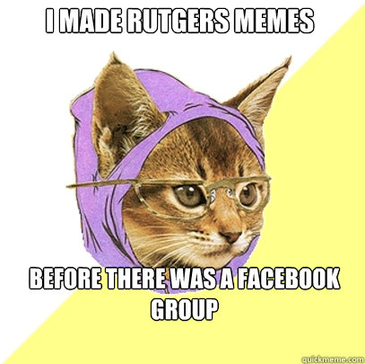 I made rutgers memes before there was a facebook group  Hipster Kitty