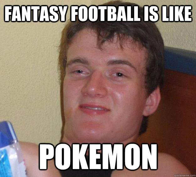 fantasy football is like pokemon  10 Guy