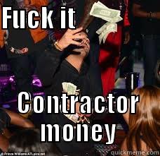 contractor money - FUCK IT                  CONTRACTOR MONEY Misc