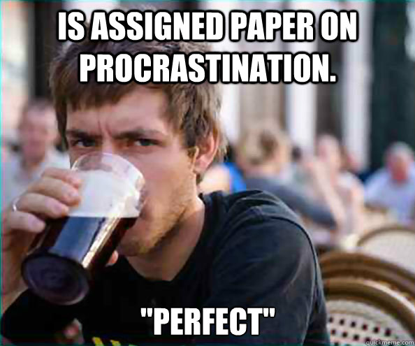 Is assigned paper on procrastination. 