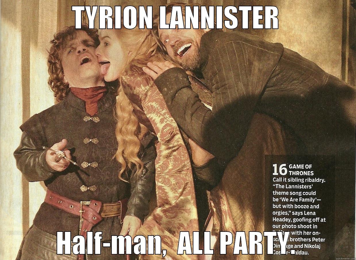 TYRION LANNISTER HALF-MAN,  ALL PARTY. Misc