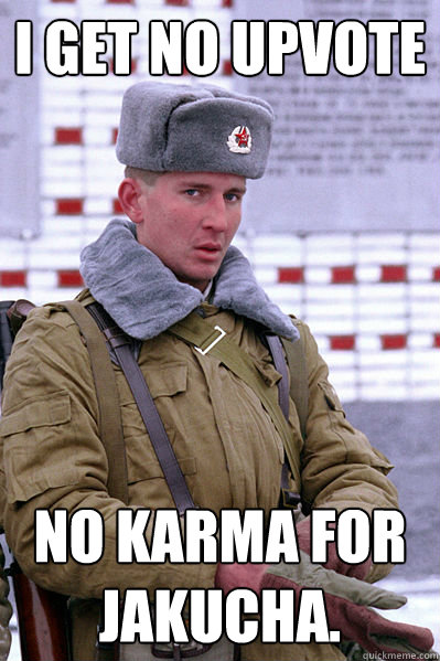 i get no upvote No karma for Jakucha.  Jakucha