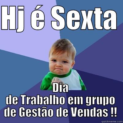 HJ É SEXTA  DIA DE TRABALHO EM GRUPO DE GESTÃO DE VENDAS !! Success Kid