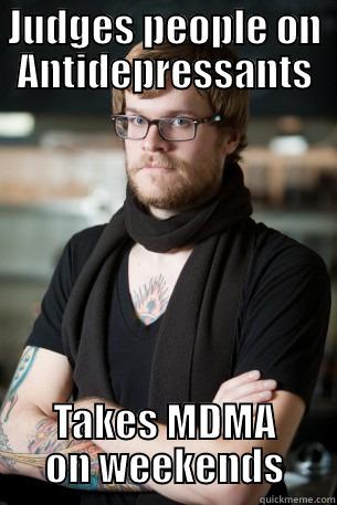 JUDGES PEOPLE ON ANTIDEPRESSANTS TAKES MDMA ON WEEKENDS Hipster Barista