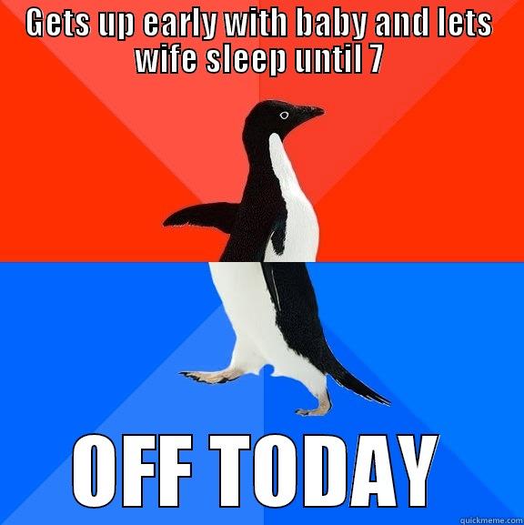 hAPPY 2ALHEGL AH - GETS UP EARLY WITH BABY AND LETS WIFE SLEEP UNTIL 7 OFF TODAY Socially Awesome Awkward Penguin