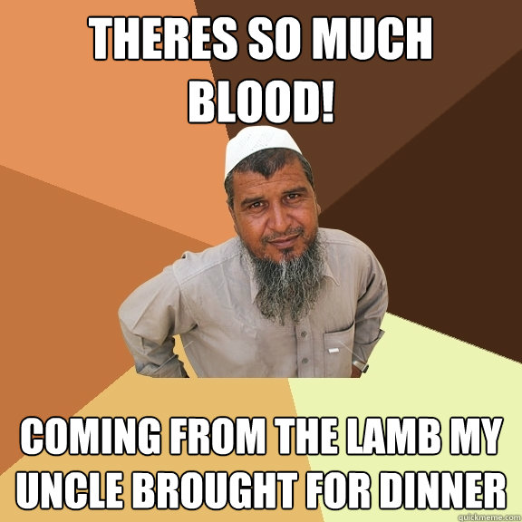 Theres so much blood! Coming from the lamb my uncle brought for dinner - Theres so much blood! Coming from the lamb my uncle brought for dinner  Ordinary Muslim Man