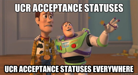 UCR ACCEPTANCE STATUSES UCR ACCEPTANCE STATUSES EVERYWHERE  Toy Story Everywhere