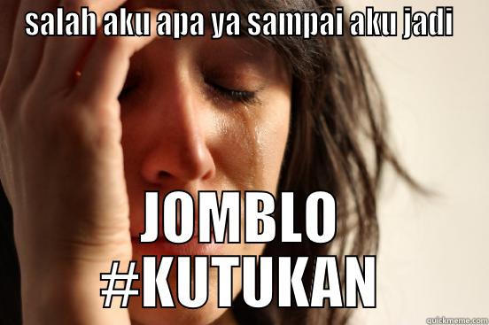 SAKIT HATI - SALAH AKU APA YA SAMPAI AKU JADI  JOMBLO #KUTUKAN First World Problems