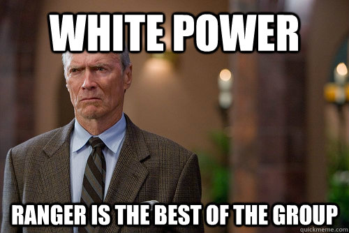 WHITE POWER ranger is the best of the group - WHITE POWER ranger is the best of the group  Not Racist White Man