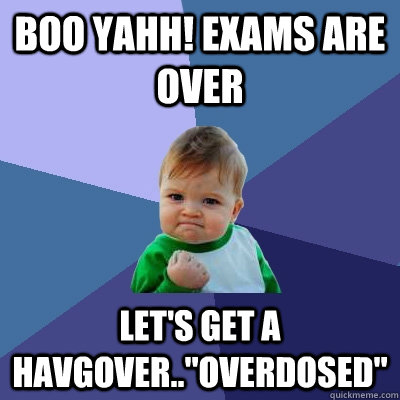 Boo Yahh! EXAMS ARE OVER Let's Get a HAVGOVER..