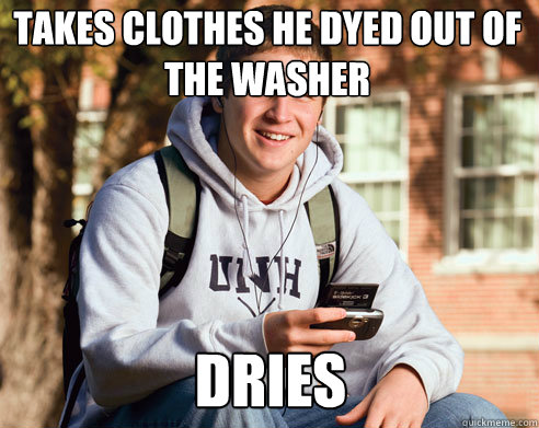 Takes Clothes he dyed out of the washer Dries - Takes Clothes he dyed out of the washer Dries  College Freshman