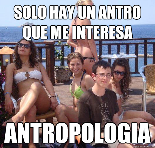 SOLO HAY UN ANTRO QUE ME INTERESA ANTROPOLOGIA  Priority Peter