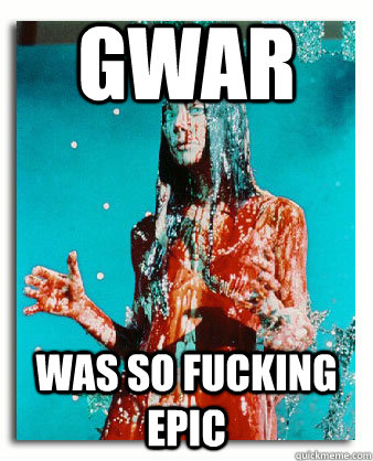 gwar was so fucking epic  Carrie goes to GWAR