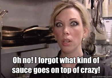  Oh no! I forgot what kind of sauce goes on top of crazy!    Crazy Amy