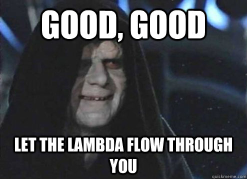 Good, good Let the lambda flow through you  Emperor Palpatine