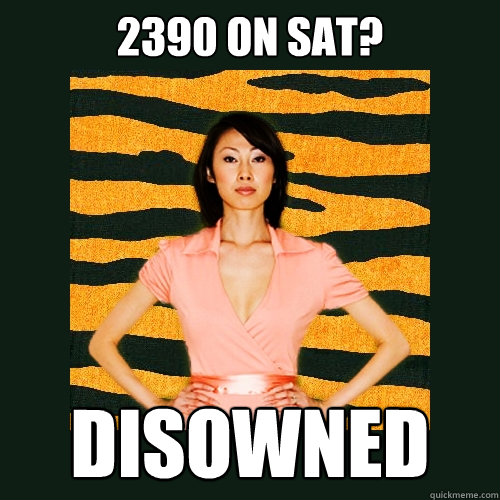 2390 on SAT? disowned  Tiger Mom