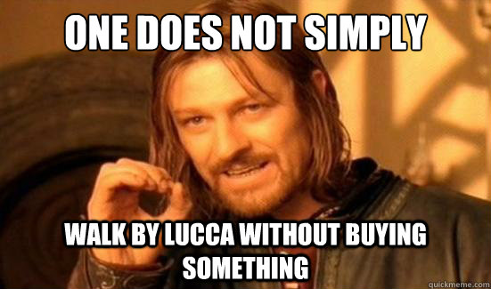 One Does Not Simply Walk by Lucca without buying something  Boromir