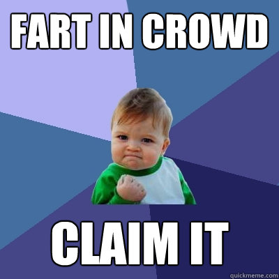 fart in crowd claim it   Success Kid