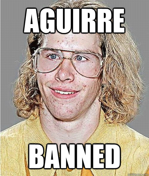 aguirre banned  NeoGAF Asshole