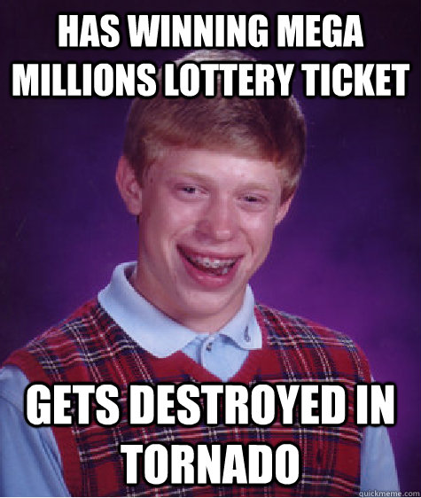 Has winning mega millions lottery ticket gets destroyed in tornado  Bad Luck Brian