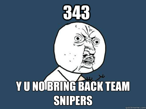 343 y u no bring back team snipers  Y U No