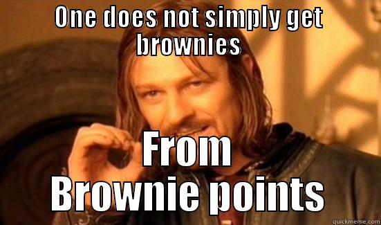 ONE DOES NOT SIMPLY GET BROWNIES FROM BROWNIE POINTS Boromir