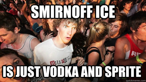 smirnoff ice Is just vodka and sprite - smirnoff ice Is just vodka and sprite  Sudden Clarity Clarence