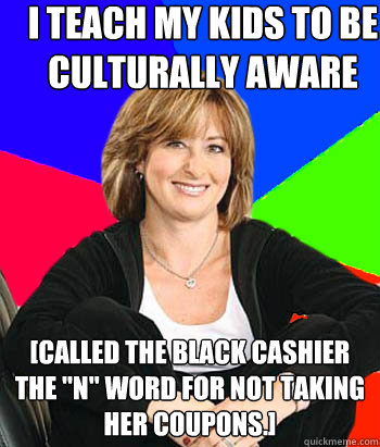 i teach my kids to be culturally aware [called the black cashier the 