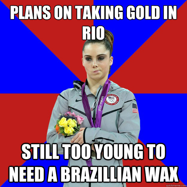 plans on taking gold in rio still too young to need a brazillian wax - plans on taking gold in rio still too young to need a brazillian wax  Unimpressed McKayla Maroney