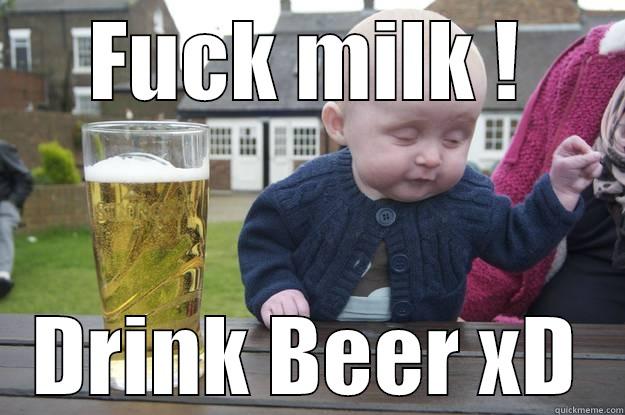 FUCK MILK ! DRINK BEER XD drunk baby