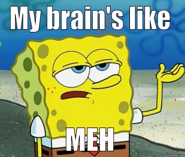 MY BRAIN'S LIKE MEH Tough Spongebob