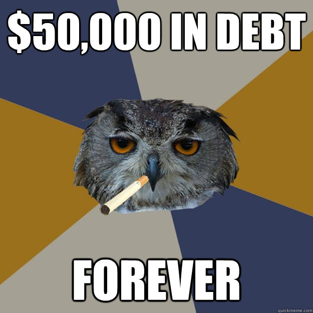 $50,000 in debt forever  Art Student Owl