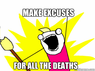 make excuses for all the deaths  All The Things