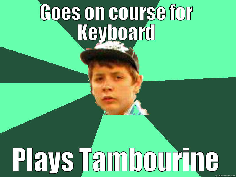 Ervins Failure Meme - GOES ON COURSE FOR KEYBOARD PLAYS TAMBOURINE Misc