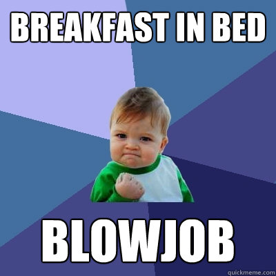 Breakfast in bed blowjob  Success Kid