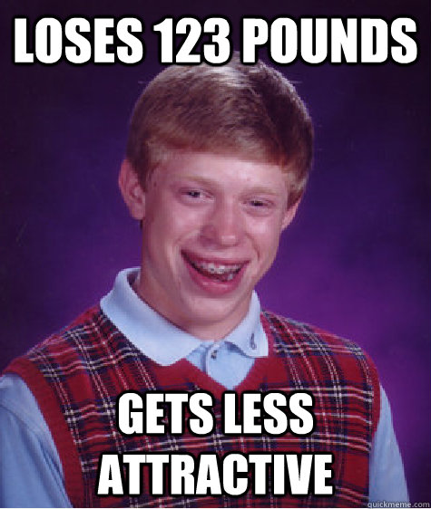 loses-123-pounds-gets-less-attractive-bad-luck-brian-quickmeme