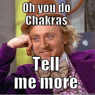 OH YOU DO CHAKRAS TELL ME MORE Creepy Wonka