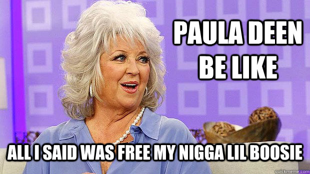 Paula Deen Be Like All I Said Was Free My Nigga Lil Boosie  Paula Deen