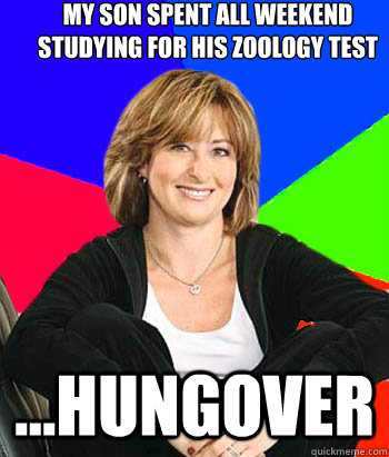 my son spent all weekend studying for his zoology test ...hungover - my son spent all weekend studying for his zoology test ...hungover  Sheltering Suburban Mom