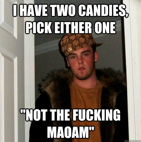 I have two candies, pick either one 