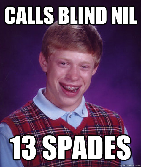 Calls blind nil 13 Spades Caption 3 goes here - Calls blind nil 13 Spades Caption 3 goes here  Bad Luck Brian