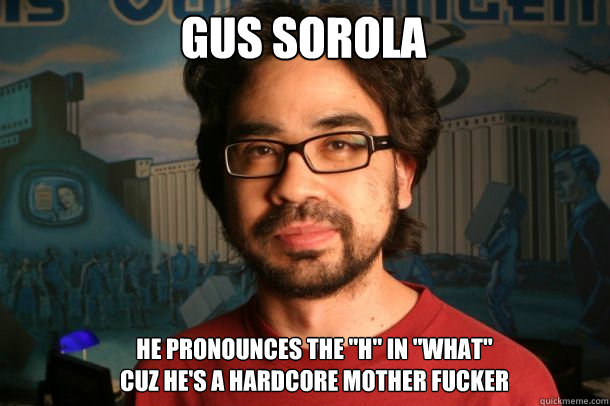 GUS SOROLA HE PRONOUNCES THE 