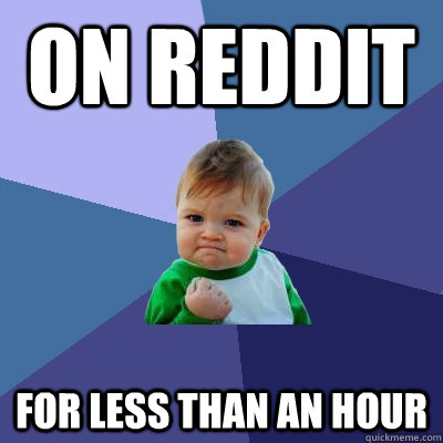 On Reddit For less than an hour - On Reddit For less than an hour  Success Kid