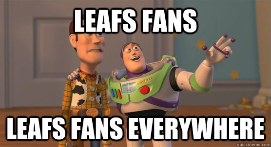 Leafs fans leafs fans everywhere  Toy Story Everywhere