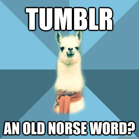 Tumblr an Old Norse word?  Linguist Llama