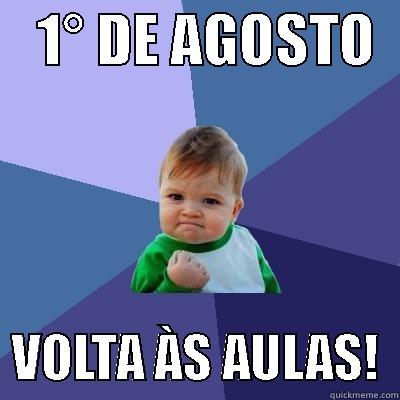    1° DE AGOSTO     VOLTA ÀS AULAS!  Success Kid