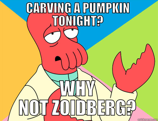 Carved Bender into a pumpkin... - CARVING A PUMPKIN TONIGHT? WHY NOT ZOIDBERG? Futurama Zoidberg 