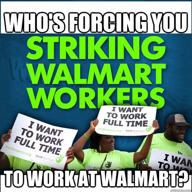 who's forcing you to work at walmart? - who's forcing you to work at walmart?  Misc